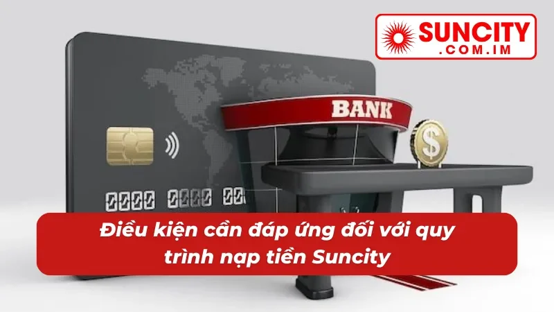 Tổng hợp điều kiện khi nạp tiền vào Suncity